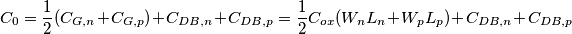 C_0=\frac{1}{2}(C_{G,n}+C_{G,p})+C_{DB,n}+C_{DB,p}=\frac{1}{2}C_{ox}(W_nL_n+W_pL_p)+C_{DB,n}+C_{DB,p} C_0=\frac{1}{2}(C_{G,n}+C_{G,p})+C_{DB,n}+C_{DB,p}=\frac{1}{2}C_{ox}(W_nL_n+W_pL_p)+C_{DB,n}+C_{DB,p}