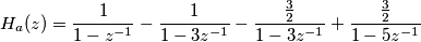 H_a(z)=\frac{1}{1-z^{-1}}-\frac{1}{1-3z^{-1}}-\frac{\frac{3}{2}}{1-3z^{-1}}+\frac{\frac{3}{2}}{1-5z^{-1}}