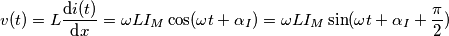 v(t)=L\frac{\text{d}i(t)}{\text{d}x}=\omega L{{I}_{M}}\cos (\omega t+{{\alpha }_{I}})=\omega L{{I}_{M}}\sin (\omega t+{{\alpha }_{I}}+\frac{\pi }{2})