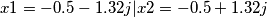 x1=-0.5-1.32j   |  x2=-0.5+1.32j