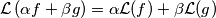 \mathcal{L}\left(\alpha f +\beta g\right)=\alpha\mathcal{L}(f)+\beta\mathcal{L}(g)