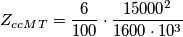 Z_{ccMT}=\frac{6}{100}\cdot\frac{15000^2}{1600\cdot10^3} Z_{ccMT}=\frac{6}{100}\cdot\frac{15000^2}{1600\cdot10^3}