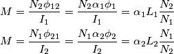\begin{align}
  & M=\frac{{{N}_{2}}{{\phi }_{12}}}{{{I}_{1}}}=\frac{{{N}_{2}}{{\alpha }_{1}}{{\phi }_{1}}}{{{I}_{1}}}={{\alpha }_{1}}{{L}_{1}}\frac{{{N}_{2}}}{{{N}_{1}}} \\ 
 & M=\frac{{{N}_{1}}{{\phi }_{21}}}{{{I}_{2}}}=\frac{{{N}_{1}}{{\alpha }_{2}}{{\phi }_{2}}}{{{I}_{2}}}={{\alpha }_{2}}{{L}_{2}}\frac{{{N}_{1}}}{{{N}_{2}}} \\ 
\end{align}