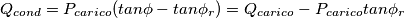 Q_{cond}=P_{carico}(tan\phi-tan\phi_r)=Q_{carico}-P_{carico}tan\phi_r Q_{cond}=P_{carico}(tan\phi-tan\phi_r)=Q_{carico}-P_{carico}tan\phi_r