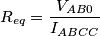 {{R}_{eq}}=\frac{{{V}_{AB0}}}{{{I}_{ABCC}}}