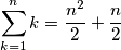 \sum_{k=1}^{n}{k} = {{n^2}\over{2}}+{{n}\over{2 }} \sum_{k=1}^{n}{k} = {{n^2}\over{2}}+{{n}\over{2 }}