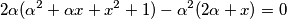 2\alpha (\alpha ^2+\alpha x+x^2+1)-\alpha ^2(2\alpha +x)=0 2\alpha (\alpha ^2+\alpha x+x^2+1)-\alpha ^2(2\alpha +x)=0