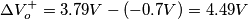 \Delta V_{o}^{+}=3.79V-(-0.7V)=4.49V \Delta V_{o}^{+}=3.79V-(-0.7V)=4.49V