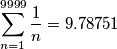 \sum_{n=1}^{9999}\frac{1}{n}=9.78751 \sum_{n=1}^{9999}\frac{1}{n}=9.78751