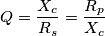 \[Q=\frac{X_{c}}{R_{s}}=\frac{R_{p}}{X_{c}}\]