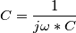 C=\frac{1}{j\omega*C} C=\frac{1}{j\omega*C}
