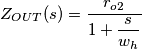 Z_{OUT}(s)=\dfrac{r_{o2}}{1+\dfrac{s}{w_{h}}}