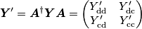 \boldsymbol{Y}^\prime = \boldsymbol{A}^\dagger \boldsymbol{Y}\boldsymbol{A} = \begin{pmatrix}Y^\prime_\mathrm{dd} & Y^\prime_\mathrm{dc} \\ Y^\prime_\mathrm{cd} & Y^\prime_\mathrm{cc}\end{pmatrix} \boldsymbol{Y}^\prime = \boldsymbol{A}^\dagger \boldsymbol{Y}\boldsymbol{A} = \begin{pmatrix}Y^\prime_\mathrm{dd} & Y^\prime_\mathrm{dc} \\ Y^\prime_\mathrm{cd} & Y^\prime_\mathrm{cc}\end{pmatrix}