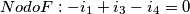 \[Nodo F : -i_{1}+i_{3}-i_{4}=0\]