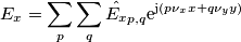 E_x=\sum_{p}\sum_{q} \hat{E_x}_{p,q} \mathrm{e}^{\mathrm{j} (p \nu_x x+q \nu_y y)} E_x=\sum_{p}\sum_{q} \hat{E_x}_{p,q} \mathrm{e}^{\mathrm{j} (p \nu_x x+q \nu_y y)}