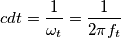 cdt = \frac{1}{\omega_{t}} = \frac{1}{2\pi f_{t}}