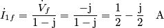 \dot{I}_{1f}=\frac{\dot{V}_{f}}{1-\text{j}}=\frac{-\text{j}}{1-\text{j}}=\frac{1}{2}-\frac{\text{j}}{2}\quad\text{A} \dot{I}_{1f}=\frac{\dot{V}_{f}}{1-\text{j}}=\frac{-\text{j}}{1-\text{j}}=\frac{1}{2}-\frac{\text{j}}{2}\quad\text{A}