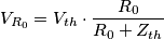 V_{R_0}=V_{th}\cdot\frac{R_0}{R_0+Z_{th}}