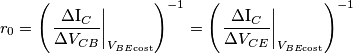 {{r}_{0}}={{\left( {{\left. \frac{\Delta {{\text{I}}_{C}}}{\Delta {{V}_{CB}}} \right|}_{{{V}_{BE\text{cost}}}}} \right)}^{-1}}={{\left( {{\left. \frac{\Delta {{\text{I}}_{C}}}{\Delta {{V}_{CE}}} \right|}_{{{V}_{BE\text{cost}}}}} \right)}^{-1}}
