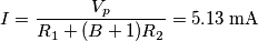 I =\frac{V_p}{R_1 + (B+1)R_2} = 5.13 \; \text{mA}