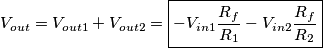 V_{out} = V_{out1} + V_{out2} = \boxed{- V_{in1}\frac{R_f}{R_1} - V_{in2}\frac{R_f}{R_2}}