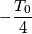 -\frac{T_0}{4}