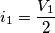 i_1 = \frac{V_1}{2}