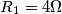 R_{1} = 4\Omega R_{1} = 4\Omega