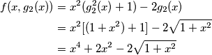 \begin{align}
f(x,g_2(x)) &=x^2(g_2^2(x)+1)-2g_2(x) \\
&=x^2[(1+x^2)+1]-2\sqrt{1+x^2} \\
&=x^4+2x^2-2\sqrt{1+x^2}
\end{align}