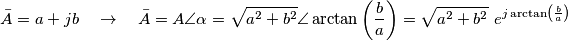 \bar{A}=a+jb\quad \to \quad \bar{A}=A\angle \alpha =\sqrt{a^{2}+b^{2}}\angle \arctan \left( \frac{b}{a} \right)=\sqrt{a^{2}+b^{2}}\,\,e^{j\arctan \left( \frac{b}{a} \right)} \bar{A}=a+jb\quad \to \quad \bar{A}=A\angle \alpha =\sqrt{a^{2}+b^{2}}\angle \arctan \left( \frac{b}{a} \right)=\sqrt{a^{2}+b^{2}}\,\,e^{j\arctan \left( \frac{b}{a} \right)}