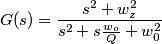 G(s) = \frac{s^2+w_{z}^2}{s^2+s\frac{w_o}{Q}+w_0^2}