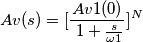 Av(s) = [\frac{Av1(0)}{ \ 1+ \frac{s}{\omega 1 }}]^N