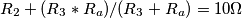 R_2 +(R_3*R_a)/(R_3+R_a)= 10 \Omega