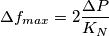 \Delta f_{max} = 2\frac{{\Delta P}}{{{K_N}}}
