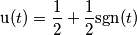 \text{u}(t)=\frac{1}{2}+\frac{1}{2}\text{sgn}(t)