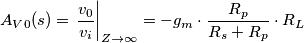 A_{V0}(s)=\left. \frac{v_{0}}{v_{i}} \right|_{Z\to \infty }=-g_{m}\cdot \frac{R_{p}}{R_{s}+R_{p}}\cdot R_{L}