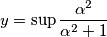 y=\sup\frac{\alpha ^{2}}{\alpha ^{2}+1}