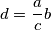 \[d=\frac{a}{c}b\]