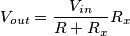 V_{out} = \frac{V_{in}}{R+R_x}R_x