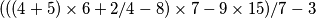 (((4+5)\times 6 + 2/4 - 8)\times 7 - 9\times 15)/7-3