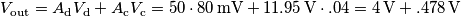 V_\text{out}=A_\text{d} V_\text{d}+A_\text{c} V_\text{c}=50\cdot 80\,\text{mV}+11.95\,\text{V}\cdot .04=4\,\text{V}+.478\,\text{V}