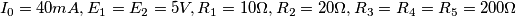 I_0=40mA, E_1=E_2=5V, R_1=10 \Omega,R_2=20 \Omega,R_3=R_4=R_5=200 \Omega