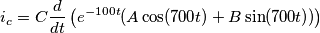 i_c=C\frac{d}{dt} \left (  e^{-100t} (A \cos (700t) + B \sin (700t)) \right )