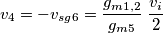 v_4 = - v_{sg6} = \frac{g_{m1,2}}{g_{m5}}\;\frac{v_i}{2}