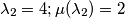 \lambda_2=4; \mu (\lambda_2)=2 \lambda_2=4; \mu (\lambda_2)=2