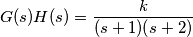 G(s)H(s)=\frac{k}{(s+1)(s+2)}