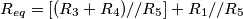 R_{eq}={[(R_3+R_4)//R_5]+R_1}//R_5