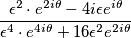 \frac{\epsilon^2\cdot e^{2i\theta}-4i\epsilon e^{i\theta}}{\epsilon^4\cdot e^{4i\theta}+16\epsilon^2e^{2i\theta}}