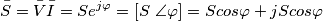 \bar{S}=\bar{V} \bar{I}=Se^{j\varphi}=[S \ \angle\varphi]=Scos \varphi+jScos \varphi