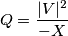 Q=\frac{|V|^2}{-X}